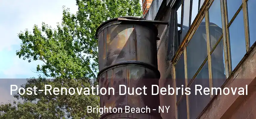 Post-Renovation Duct Debris Removal Brighton Beach - NY