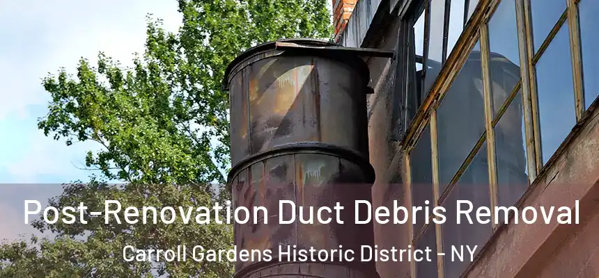  Post-Renovation Duct Debris Removal Carroll Gardens Historic District - NY