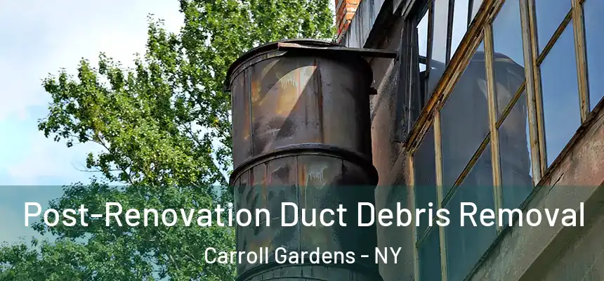 Post-Renovation Duct Debris Removal Carroll Gardens - NY