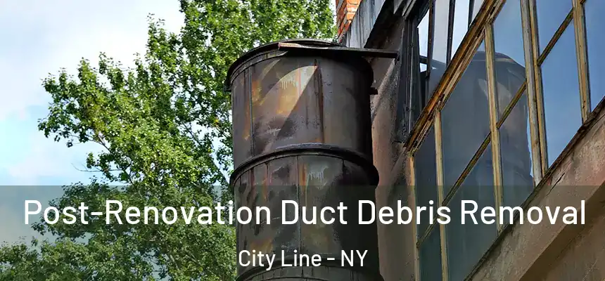 Post-Renovation Duct Debris Removal City Line - NY