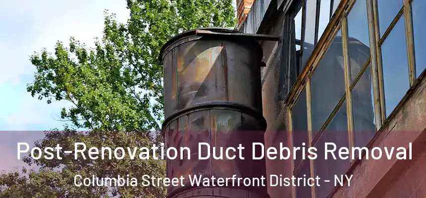 Post-Renovation Duct Debris Removal Columbia Street Waterfront District - NY