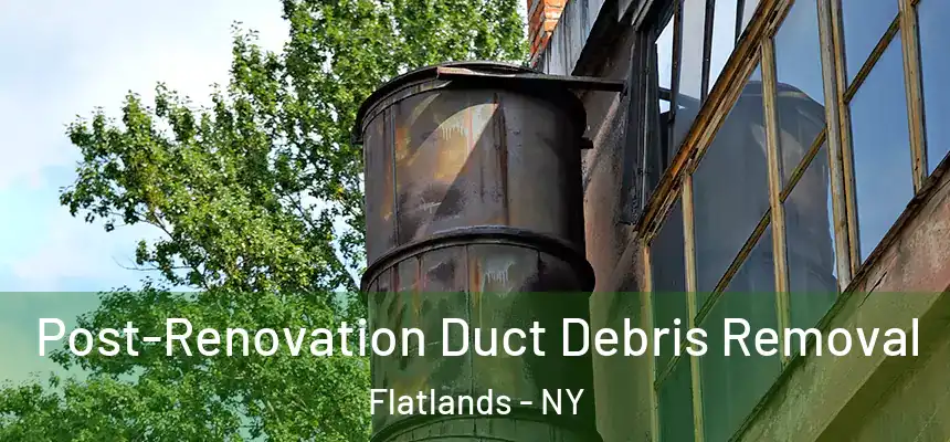  Post-Renovation Duct Debris Removal Flatlands - NY
