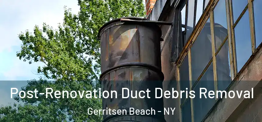  Post-Renovation Duct Debris Removal Gerritsen Beach - NY
