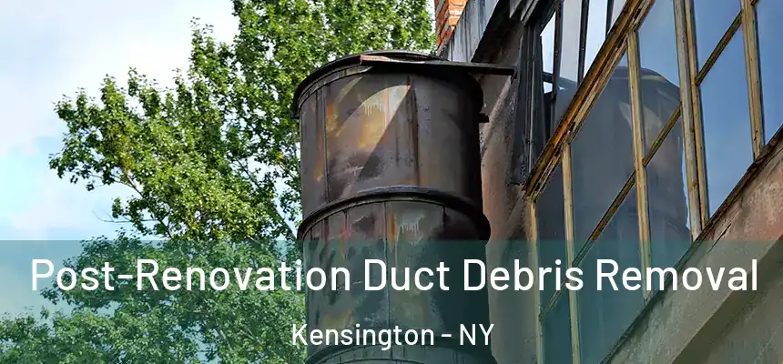 Post-Renovation Duct Debris Removal Kensington - NY