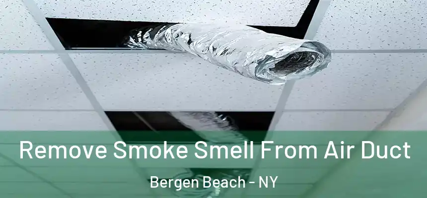 Remove Smoke Smell From Air Duct Bergen Beach - NY