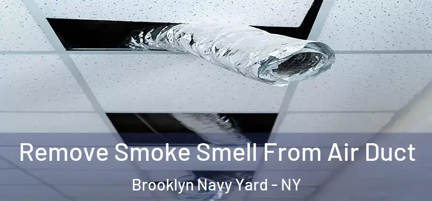 Remove Smoke Smell From Air Duct Brooklyn Navy Yard - NY