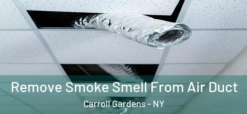 Remove Smoke Smell From Air Duct Carroll Gardens - NY