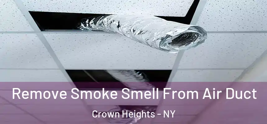 Remove Smoke Smell From Air Duct Crown Heights - NY