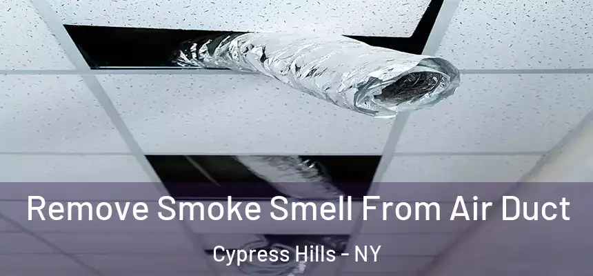 Remove Smoke Smell From Air Duct Cypress Hills - NY