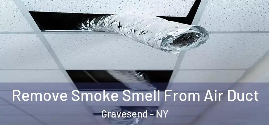 Remove Smoke Smell From Air Duct Gravesend - NY