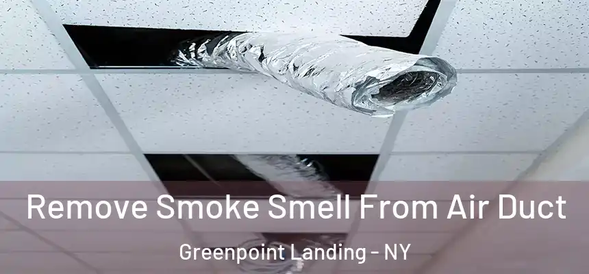  Remove Smoke Smell From Air Duct Greenpoint Landing - NY
