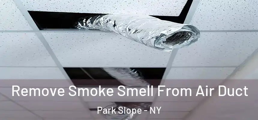 Remove Smoke Smell From Air Duct Park Slope - NY