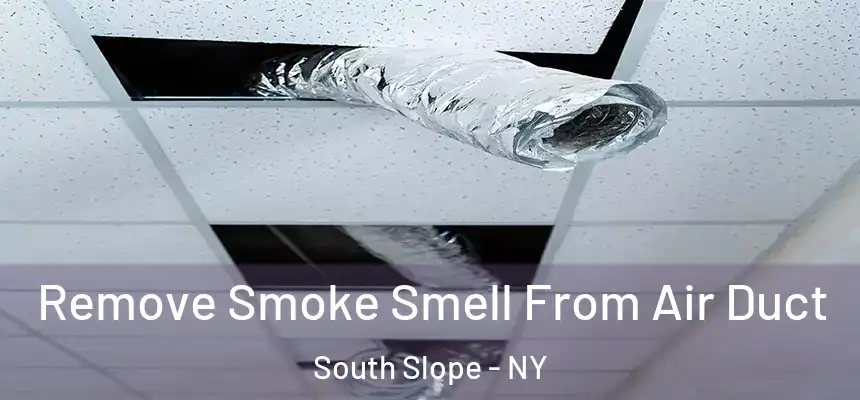 Remove Smoke Smell From Air Duct South Slope - NY