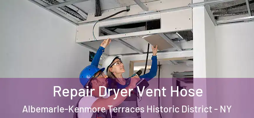 Repair Dryer Vent Hose Albemarle-Kenmore Terraces Historic District - NY