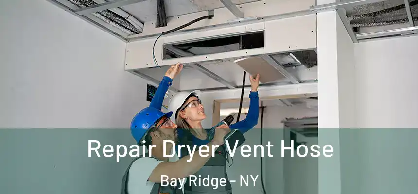 Repair Dryer Vent Hose Bay Ridge - NY