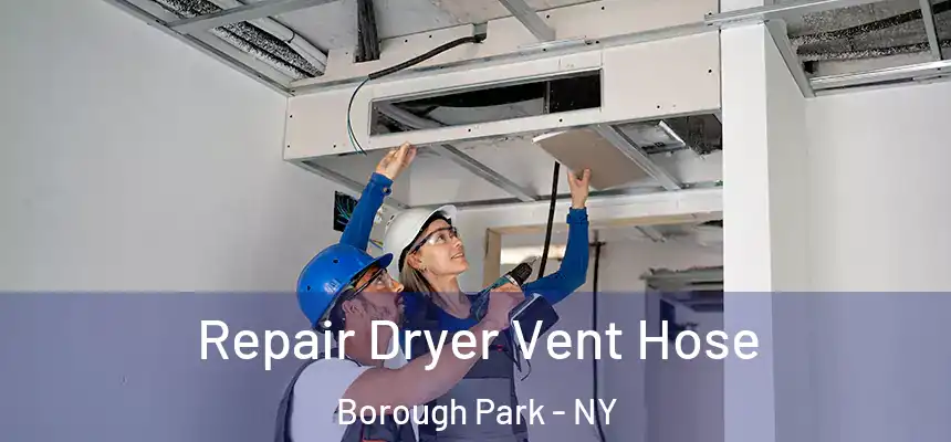 Repair Dryer Vent Hose Borough Park - NY