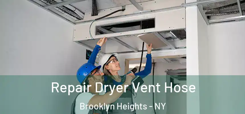 Repair Dryer Vent Hose Brooklyn Heights - NY