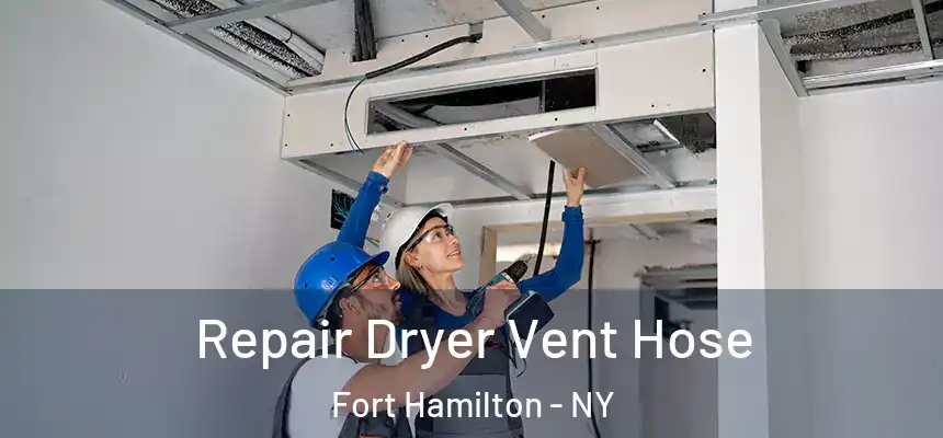 Repair Dryer Vent Hose Fort Hamilton - NY