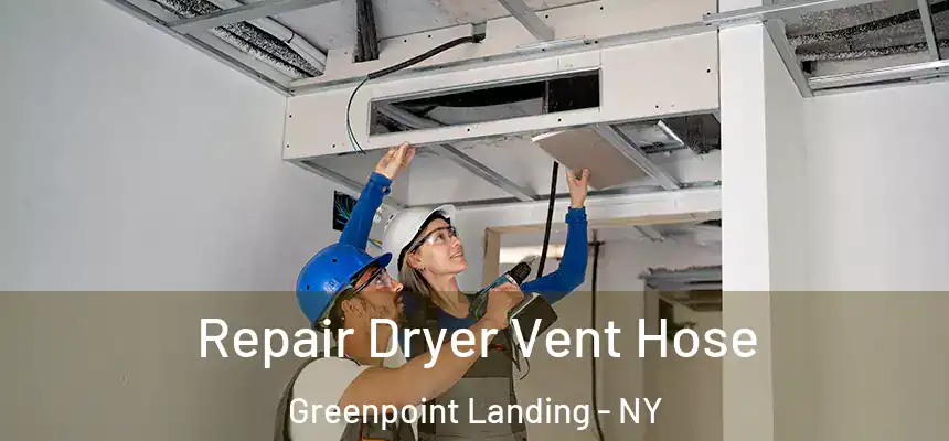 Repair Dryer Vent Hose Greenpoint Landing - NY