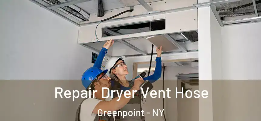  Repair Dryer Vent Hose Greenpoint - NY