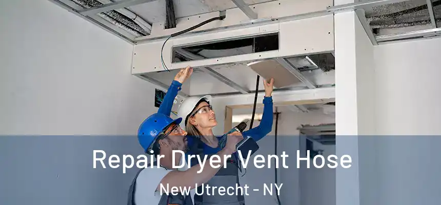 Repair Dryer Vent Hose New Utrecht - NY