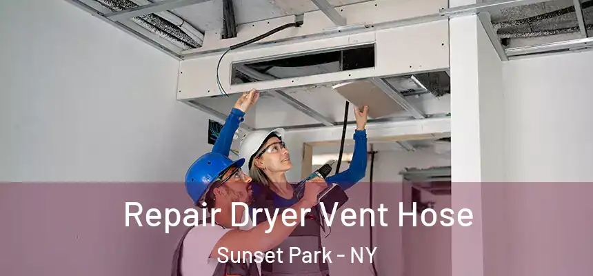 Repair Dryer Vent Hose Sunset Park - NY