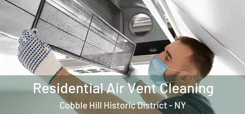 Residential Air Vent Cleaning Cobble Hill Historic District - NY