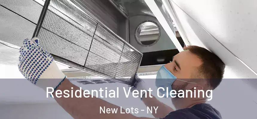 Residential Vent Cleaning New Lots - NY