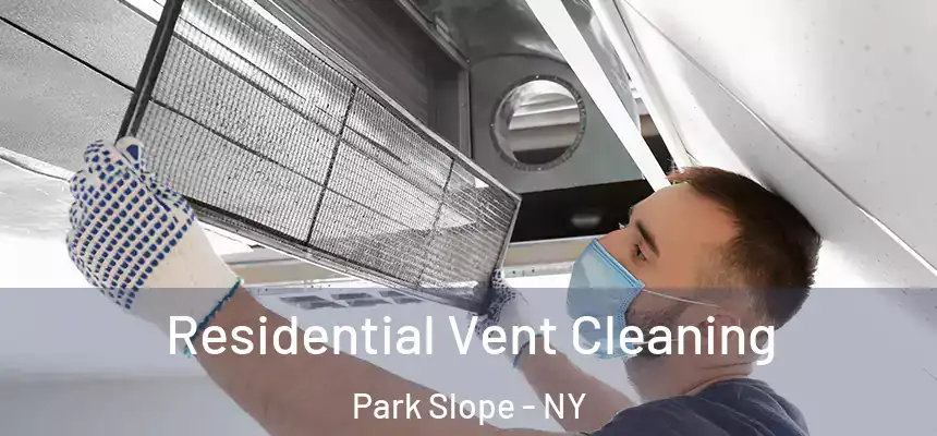 Residential Vent Cleaning Park Slope - NY