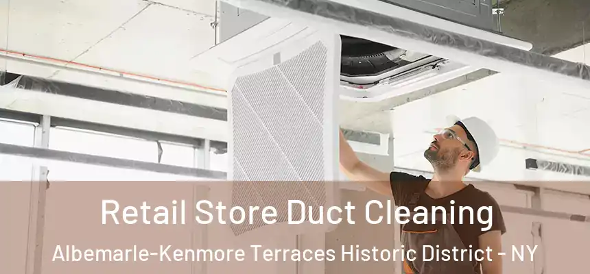 Retail Store Duct Cleaning Albemarle-Kenmore Terraces Historic District - NY
