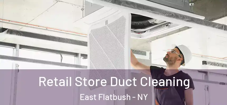 Retail Store Duct Cleaning East Flatbush - NY