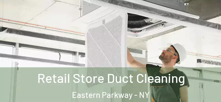 Retail Store Duct Cleaning Eastern Parkway - NY