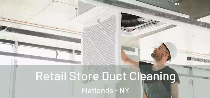 Retail Store Duct Cleaning Flatlands - NY