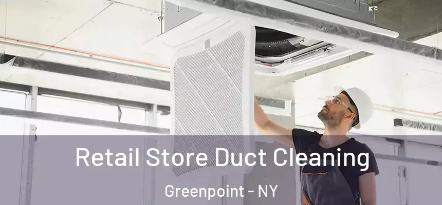 Retail Store Duct Cleaning Greenpoint - NY
