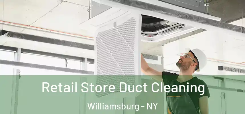 Retail Store Duct Cleaning Williamsburg - NY
