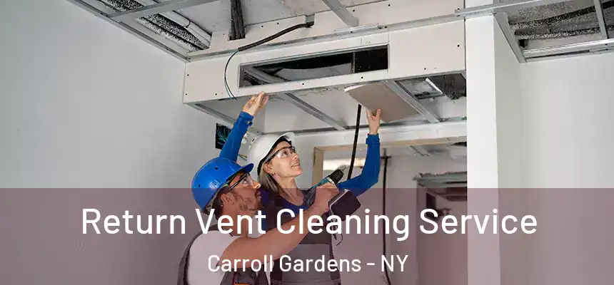 Return Vent Cleaning Service Carroll Gardens - NY