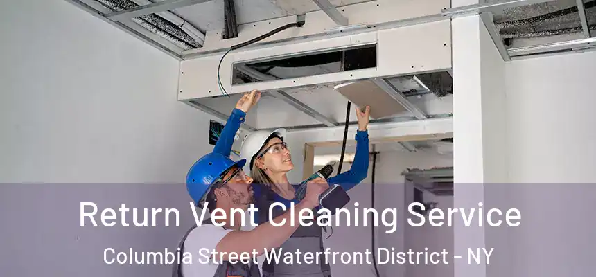 Return Vent Cleaning Service Columbia Street Waterfront District - NY