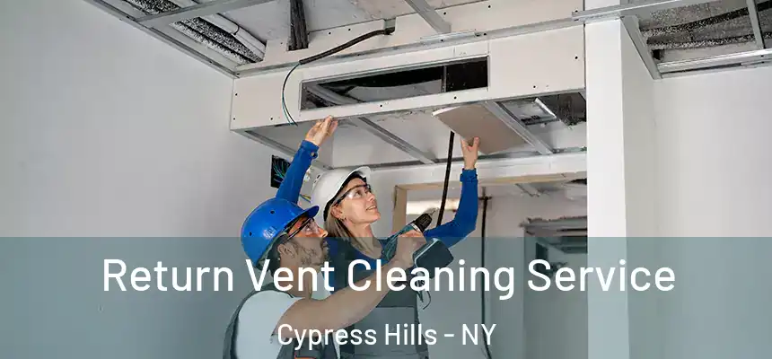 Return Vent Cleaning Service Cypress Hills - NY