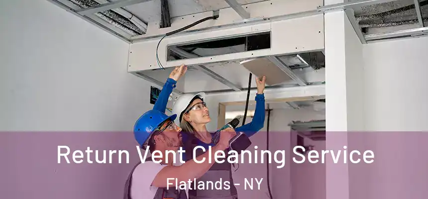 Return Vent Cleaning Service Flatlands - NY