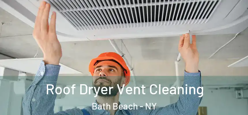 Roof Dryer Vent Cleaning Bath Beach - NY
