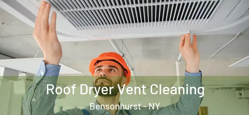 Roof Dryer Vent Cleaning Bensonhurst - NY
