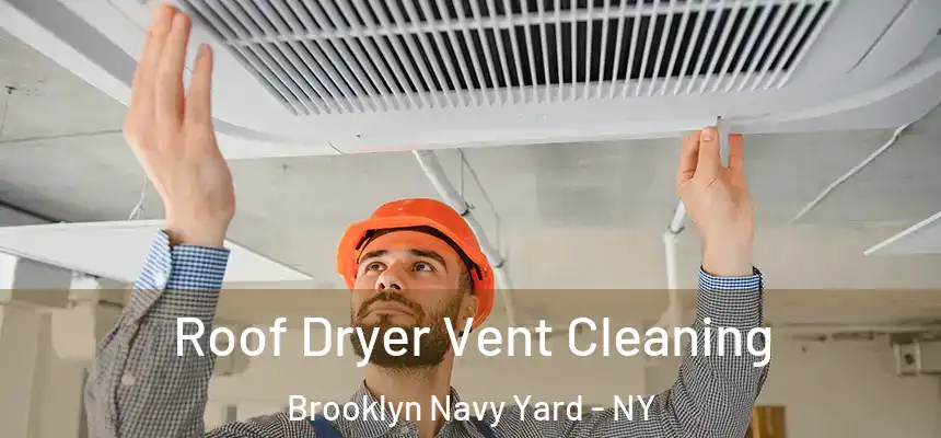 Roof Dryer Vent Cleaning Brooklyn Navy Yard - NY