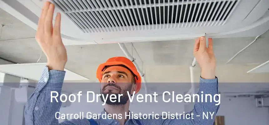 Roof Dryer Vent Cleaning Carroll Gardens Historic District - NY