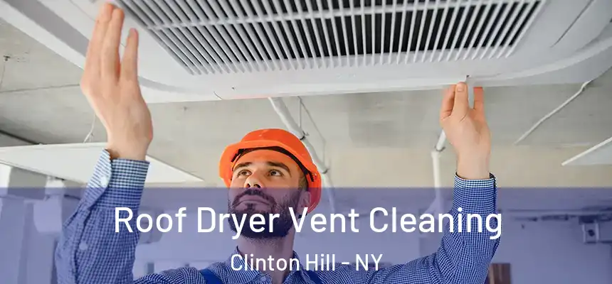 Roof Dryer Vent Cleaning Clinton Hill - NY