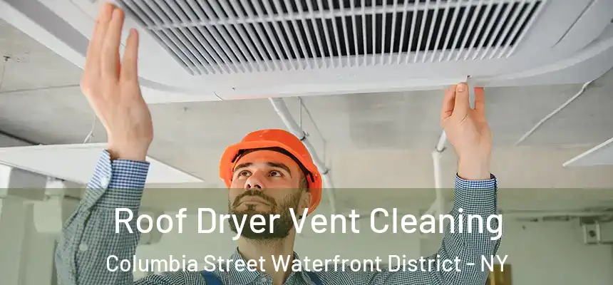 Roof Dryer Vent Cleaning Columbia Street Waterfront District - NY