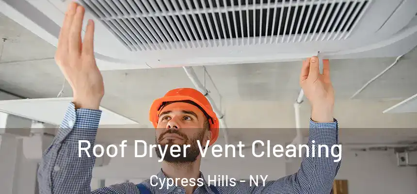  Roof Dryer Vent Cleaning Cypress Hills - NY