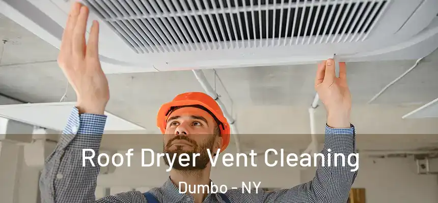 Roof Dryer Vent Cleaning Dumbo - NY