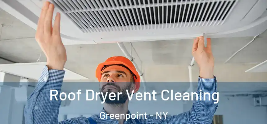 Roof Dryer Vent Cleaning Greenpoint - NY