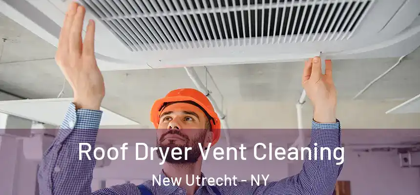 Roof Dryer Vent Cleaning New Utrecht - NY