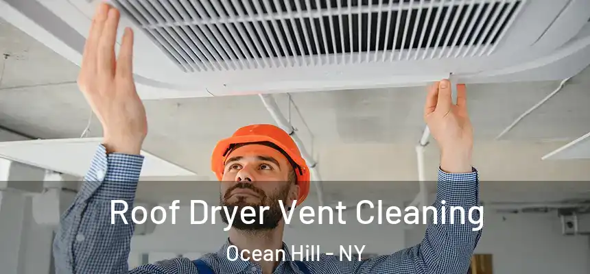 Roof Dryer Vent Cleaning Ocean Hill - NY